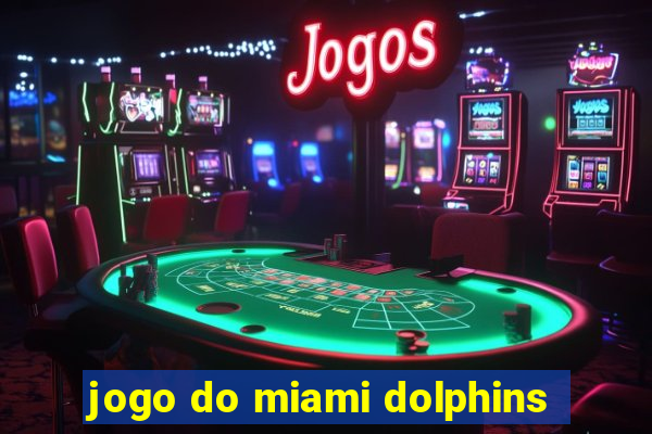 jogo do miami dolphins